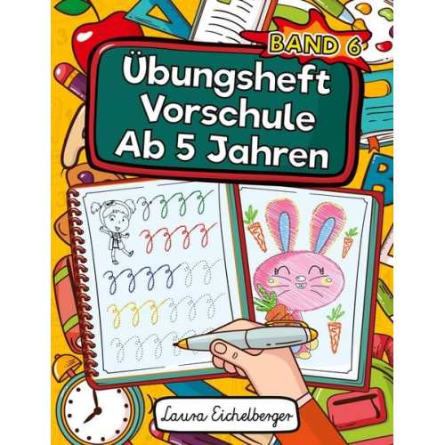 Laura Eichelberger - Übungsheft Vorschule Ab 5 Jahren