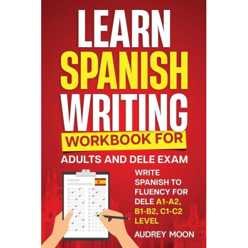 Audrey Moon - Learn Spanish Writing Workbook for Adults and DELE Exam