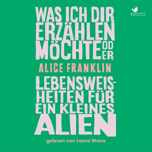 Alice Franklin - Was ich dir erzählen möchte oder Lebensweisheiten für ein kleines Alien