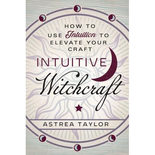 Astrea Taylor - Intuitive Witchcraft
