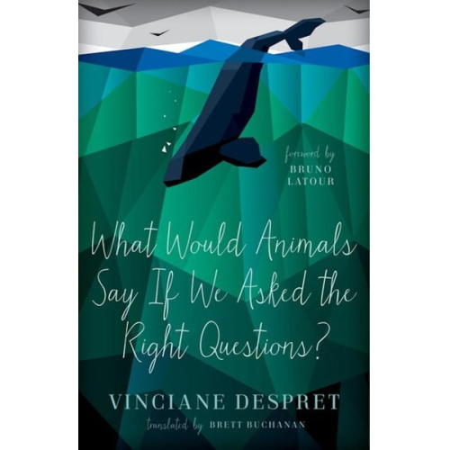 Vinciane Despret - What Would Animals Say If We Asked the Right Questions?