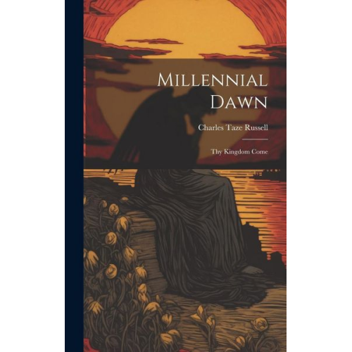 Charles Taze Russell - Millennial Dawn: Thy Kingdom Come