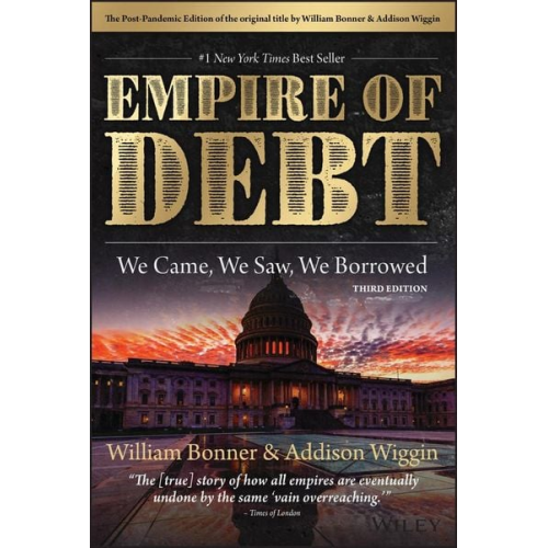 William Bonner Addison Wiggin - The Empire of Debt
