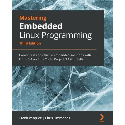 Frank Vasquez Chris Simmonds - Mastering Embedded Linux Programming - Third Edition