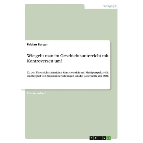 Fabian Berger - Wie geht man im Geschichtsunterricht mit Kontroversen um?