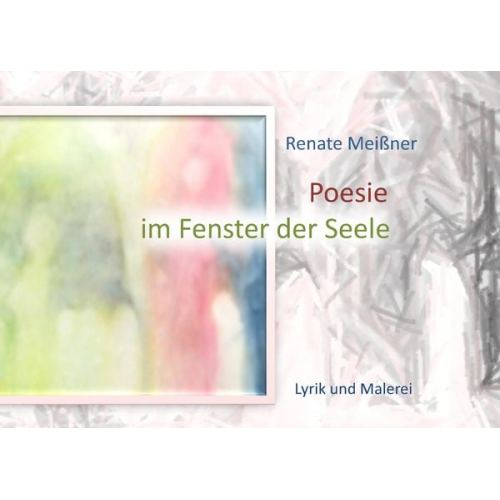 Renate Meissner - Poesie im Fenster der Seele