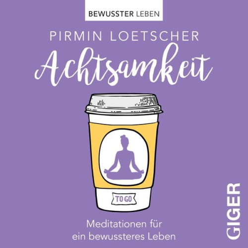 Pirmin Loetscher - Meditationen to go - Achtsamkeit