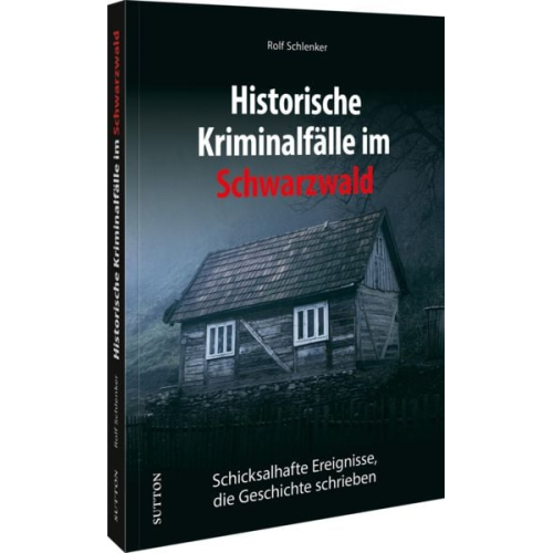 Rolf Schlenker - Historische Kriminalfälle im Schwarzwald