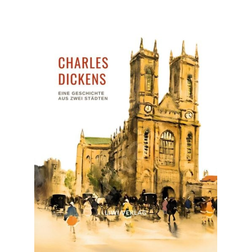 Charles Dickens - Charles Dickens: Eine Geschichte aus zwei Städten. Vollständige Neuausgabe