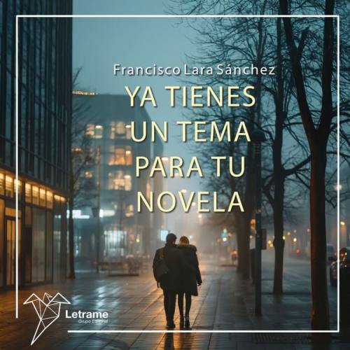 Francisco Lara Sánchez - Ya tienes un tema para tu novela