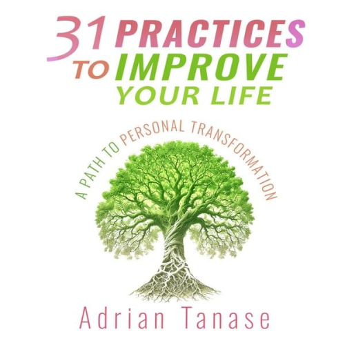 Adrian Tanase - 31 Practices to Improve Your Life