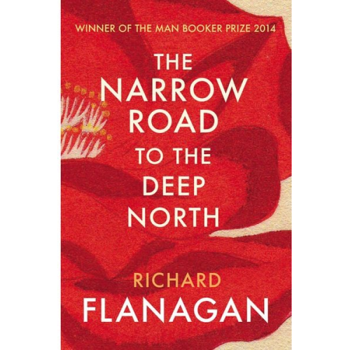 Richard Flanagan - The Narrow Road to the Deep North