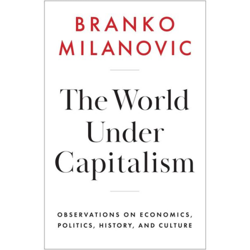 Branko Milanovic - The World Under Capitalism