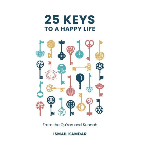 Ismail Kamdar - 25 Keys to a Happy Life
