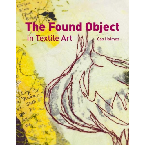 Cas Holmes - The Found Object in Textile Art