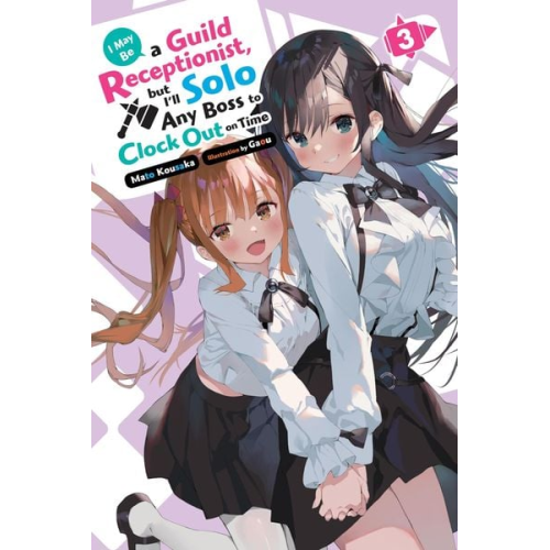 Mato Kousaka - I May Be a Guild Receptionist, But I'll Solo Any Boss to Clock Out on Time, Vol. 3 (Light Novel)
