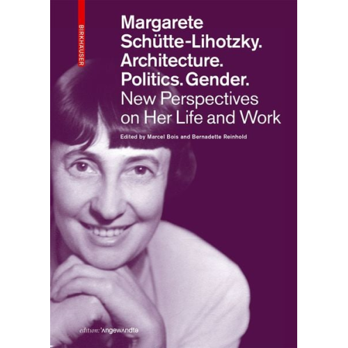 Margarete Schütte-Lihotzky. Architecture. Politics. Gender.
