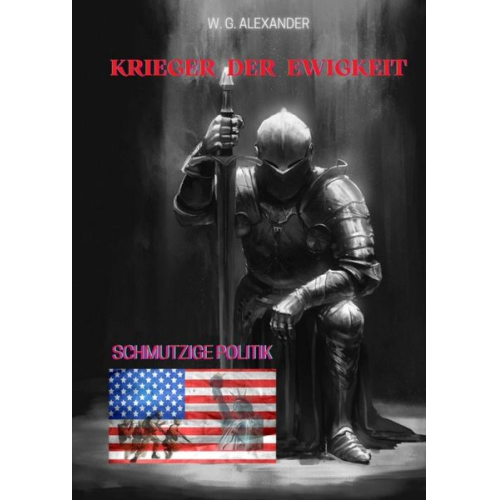 W.G. Alexander - Krieger der Ewigkeit - Der Protagonist, ein Ex-Militär verhindert einen Terroranschlag in den USA. Ein Thriller mit unerwarteten Wendungen