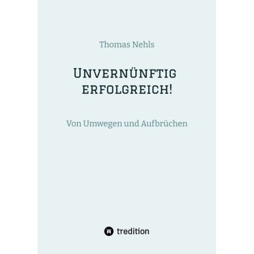 Thomas Nehls - Unvernünftig erfolgreich!