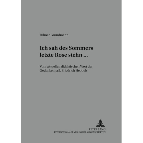 Hilmar Grundmann - «Ich sah des Sommers letzte Rose stehn ...»