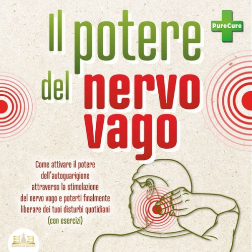 Pure Cure - Il potere del nervo vago: Come attivare il potere dell'autoguarigione attraverso la stimolazione del nervo vago e poterti finalmente liberare dei tuoi disturbi quotidiani (con esercizi)