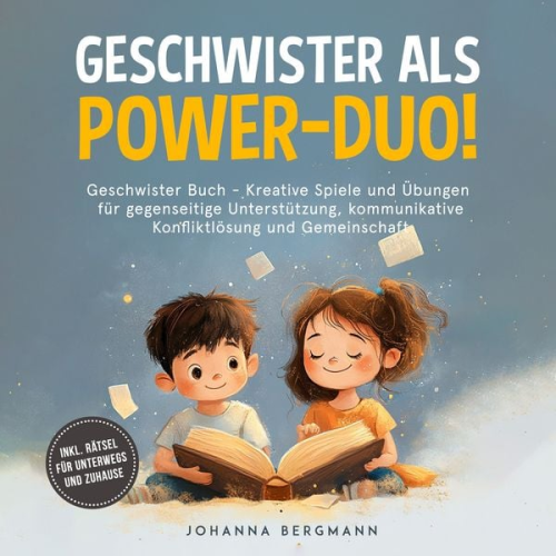 Johanna Bergmann - Geschwister Buch: Geschwister als Power-Duo! Kreative Spiele und Übungen für gegenseitige Unterstützung, kommunikative Konfliktlösung und Gemeinschaft – inkl. Rätsel für unterwegs und zuhause