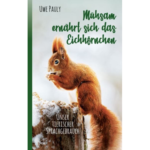 Uwe Pauly - Mühsam ernährt sich das Eichhörnchen