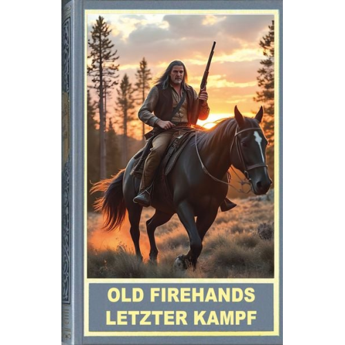 Friedhelm Schneidewind - Old Firehands letzter Kampf