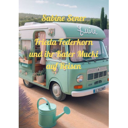 Sabine Sener - Frieda Federkorn und ihr Kater Mucki auf Reisen
