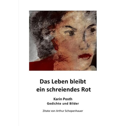 Karin Posth - Das Leben bleibt ein schreiendes Rot