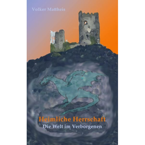 Volker Mattheis - Heimliche Herrschaft
