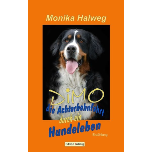 Monika Halweg - Dimo - die Achterbahnfahrt durch ein Hundeleben