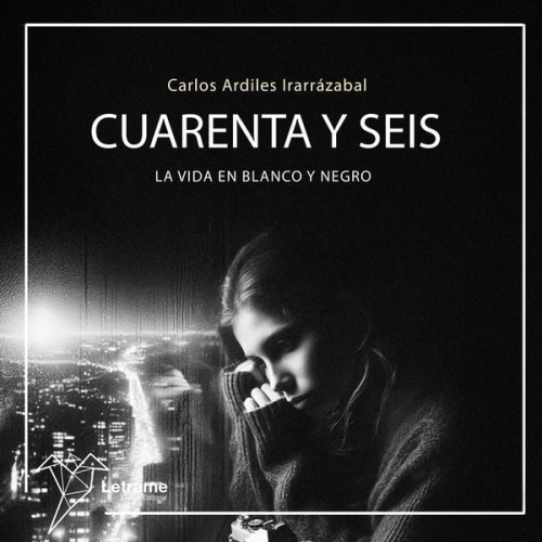 Carlos Ardiles Irarrázabal - Cuarenta y seis. La vida en blanco y negro