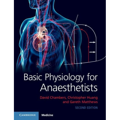 David Chambers Christopher Huang Gareth Matthews - Basic Physiology for Anaesthetists