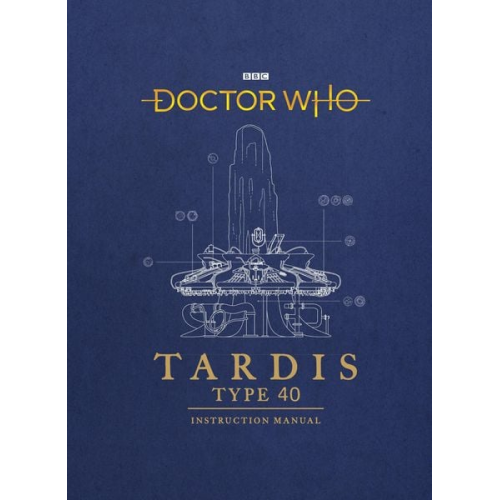 Richard Atkinson Mike Tucker - Doctor Who: Tardis Type Forty Instruction Manual