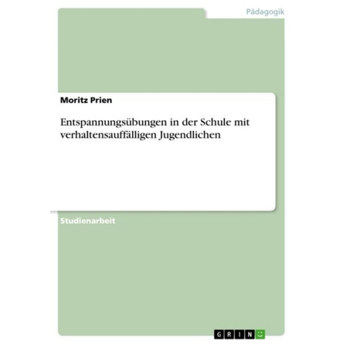Moritz Prien - Entspannungsübungen in der Schule mit verhaltensauffälligen Jugendlichen