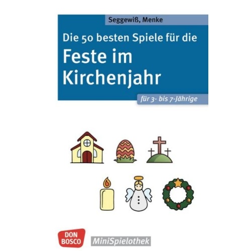 Ulrike Menke Swana Seggewiss - Die 50 besten Spiele für die Feste im Kirchenjahr für 3- bis 7-Jährige