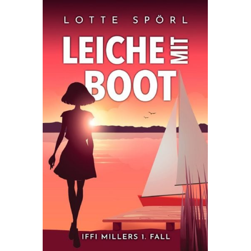 Lotte Spörl - Iffi Miller ermittelt / Leiche mit Boot