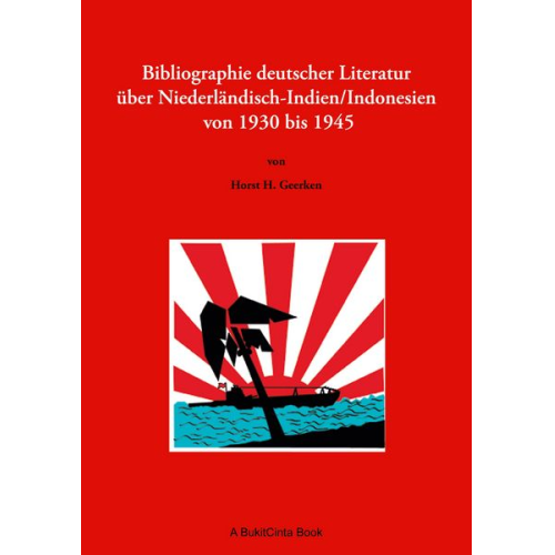 Horst H. Geerken - Bibliographie deutscher Literatur über Niederländisch-Indien/Indonesien von 1930 bis 1945