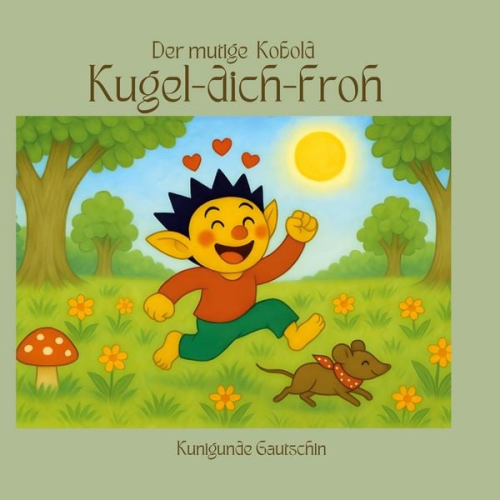 Kunigunde Gautschin - Der mutige Kobold Kugel-dich-froh
