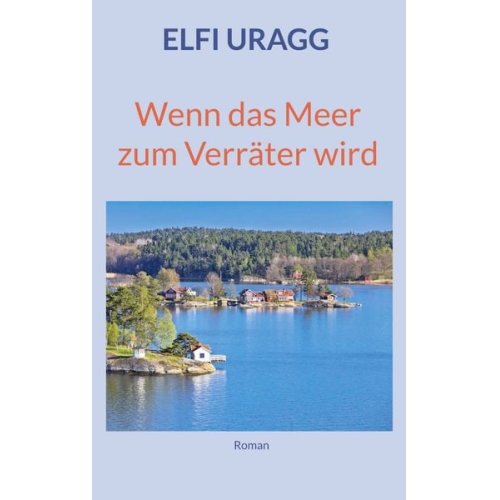Elfi Uragg - Wenn das Meer zum Verräter wird
