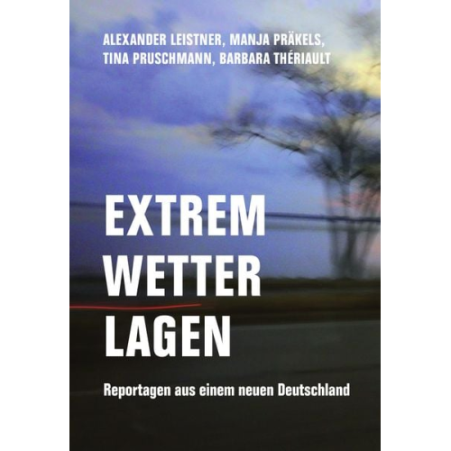 Alexander Leistner Tina Pruschmann Manja Präkels Barbara Thériault - Extremwetterlagen