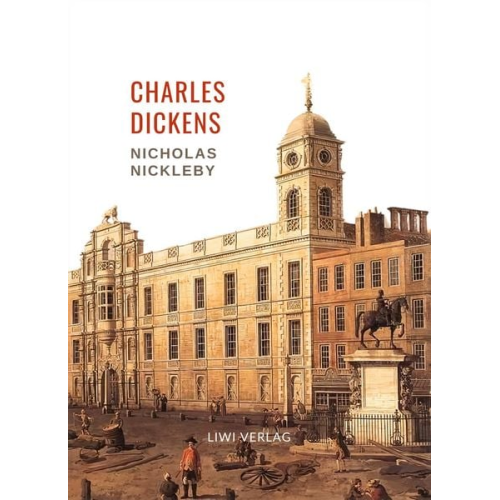 Charles Dickens - Charles Dickens: Nicholas Nickleby. Vollständige Neuausgabe