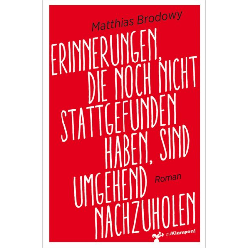 Matthias Brodowy - Erinnerungen, die noch nicht stattgefunden haben, sind umgehend nachzuholen