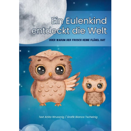 Anita Wrussnig - Ein Eulenkind entdeckt die Welt