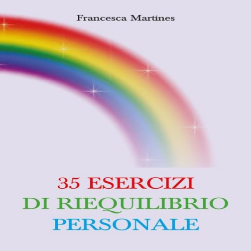 Francesca Martines - 35 Esercizi di Riequilibrio Personale