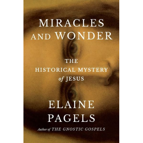 Elaine Pagels - Miracles and Wonder