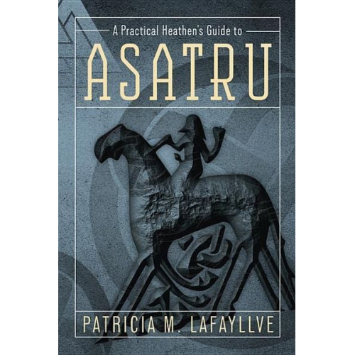 Patricia M. Lafayllve - A Practical Heathen's Guide to Asatru
