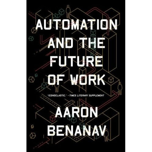 Aaron Benanav - Automation and the Future of Work