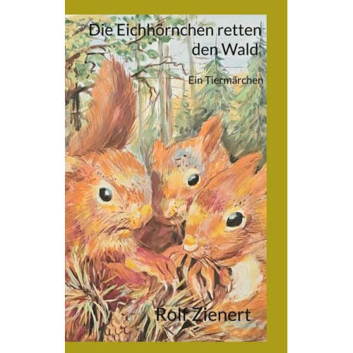 Rolf Zienert - Die Eichhörnchen retten den Wald